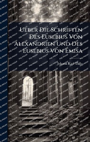 Ueber Die Schriften Des Eusebius Von Alexandrien Und Des Eusebius Von Emisa