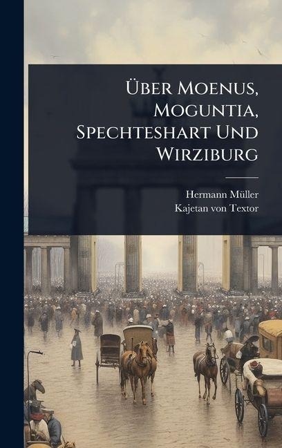 Ã&#156;ber Moenus, Moguntia, Spechteshart Und Wirziburg