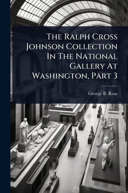 The Ralph Cross Johnson Collection In The National Gallery At Washington, Part 3