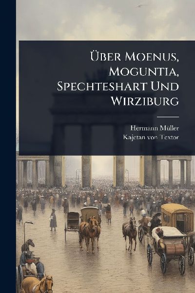 Ã&#156;ber Moenus, Moguntia, Spechteshart Und Wirziburg