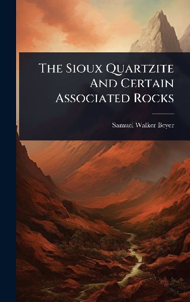 The Sioux Quartzite And Certain Associated Rocks