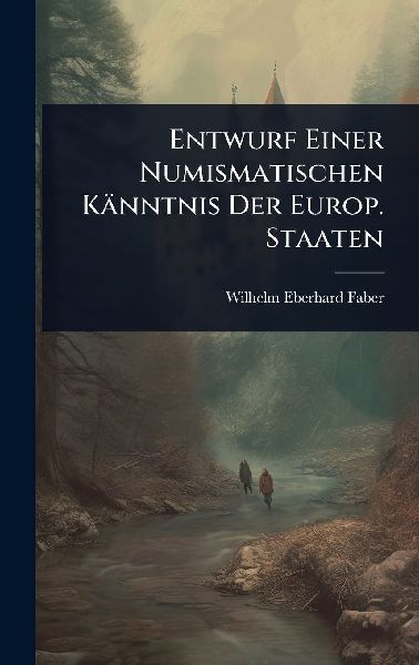 Entwurf Einer Numismatischen Känntnis Der Europ. Staaten