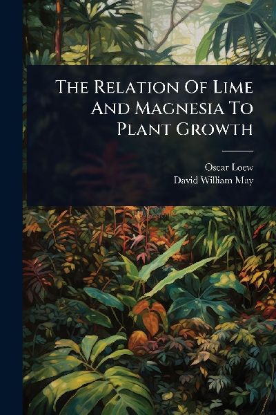 The Relation Of Lime And Magnesia To Plant Growth