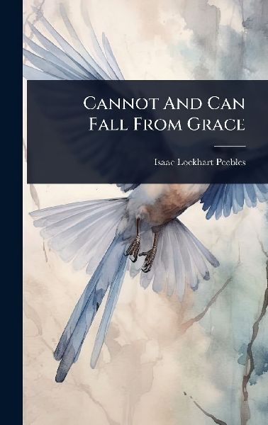 Cannot And Can Fall From Grace