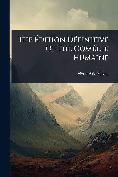 The Ã&#137;dition DÃ(c)finitive Of The ComÃ(c)die Humaine