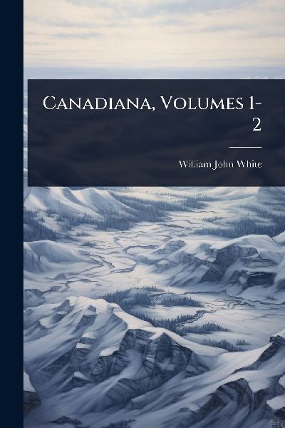 Canadiana, Volumes 1-2