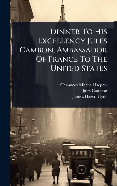 Dinner To His Excellency Jules Cambon, Ambassador Of France To The United States