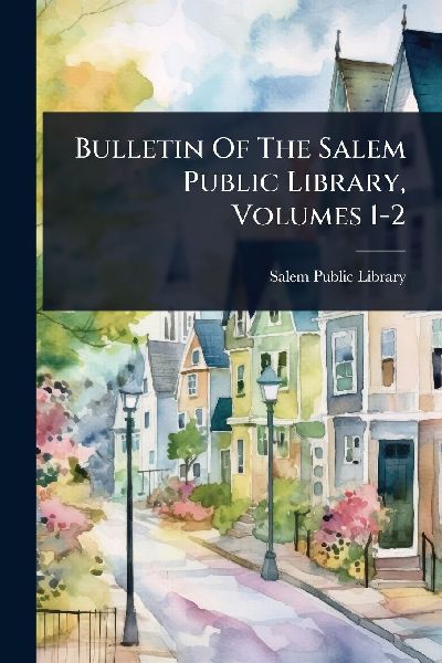 Bulletin Of The Salem Public Library, Volumes 1-2