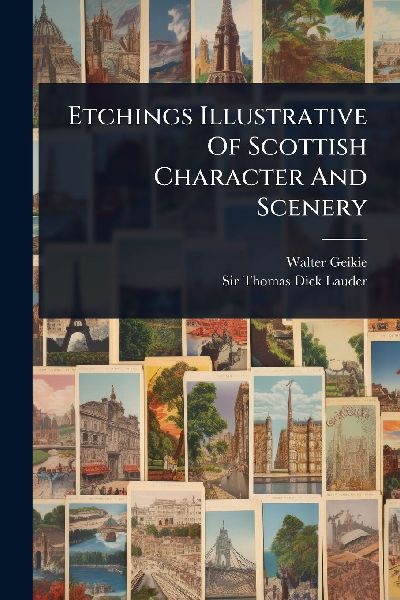 Etchings Illustrative Of Scottish Character And Scenery