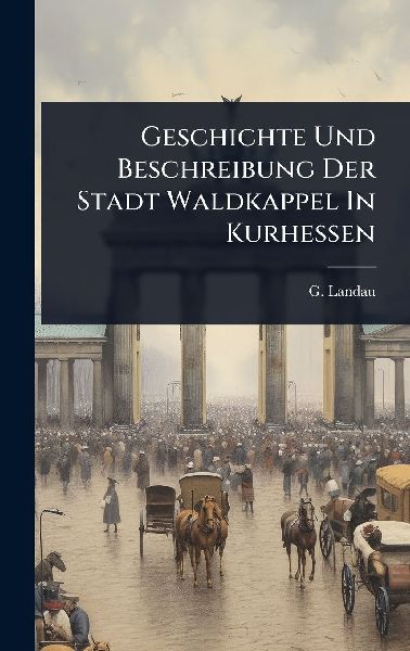 Geschichte Und Beschreibung Der Stadt Waldkappel In Kurhessen