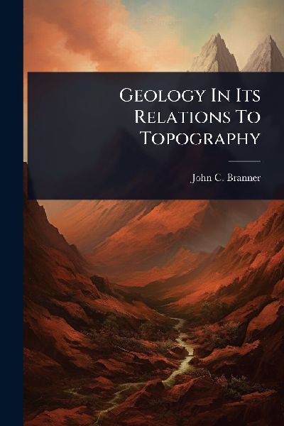 Geology In Its Relations To Topography