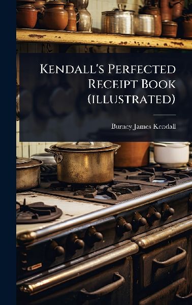 Kendall's Perfected Receipt Book (illustrated)
