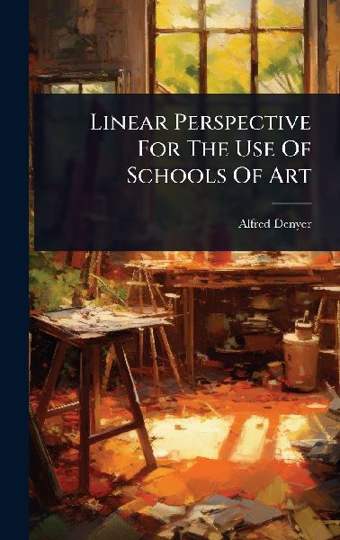 Linear Perspective For The Use Of Schools Of Art
