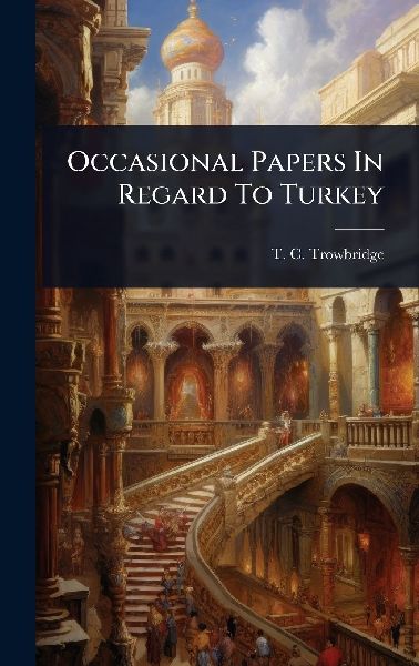 Occasional Papers In Regard To Turkey