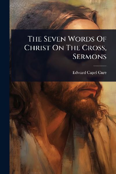 The Seven Words Of Christ On The Cross, Sermons