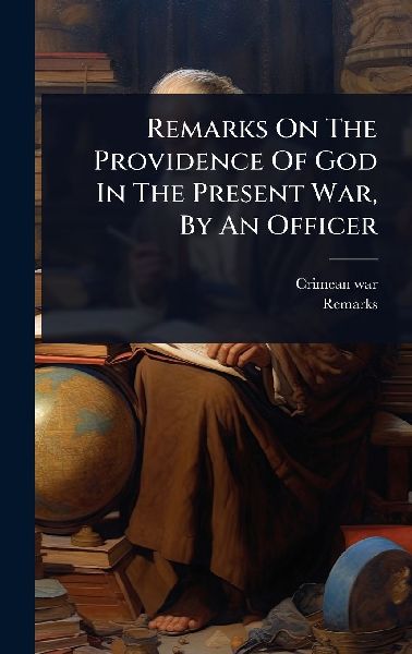 Remarks On The Providence Of God In The Present War, By An Officer