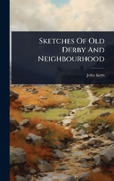 Sketches Of Old Derby And Neighbourhood