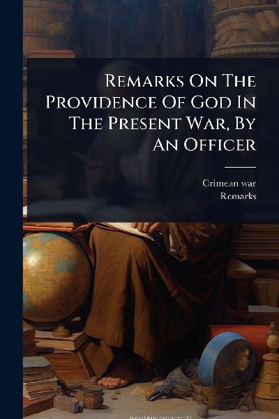 Remarks On The Providence Of God In The Present War, By An Officer