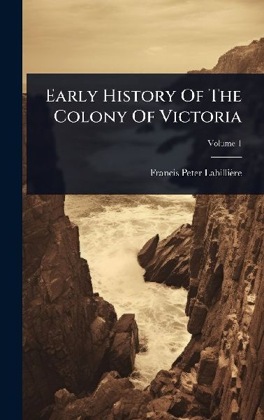 Early History Of The Colony Of Victoria