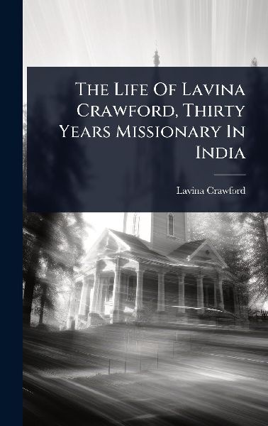 The Life Of Lavina Crawford, Thirty Years Missionary In India