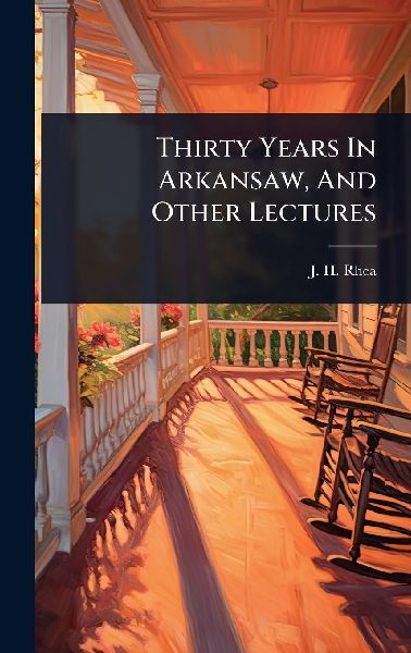 Thirty Years In Arkansaw, And Other Lectures
