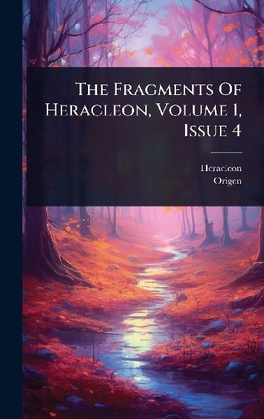 The Fragments Of Heracleon, Volume 1, Issue 4