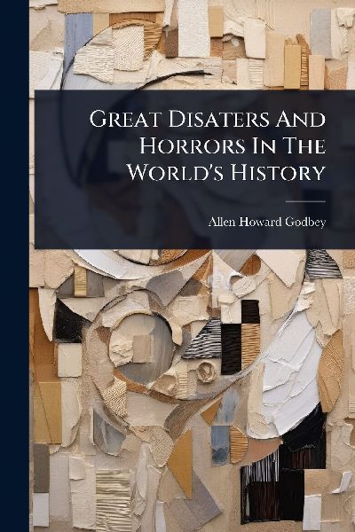 Great Disaters And Horrors In The World's History