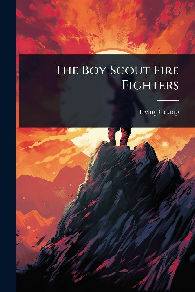 The Boy Scout Fire Fighters