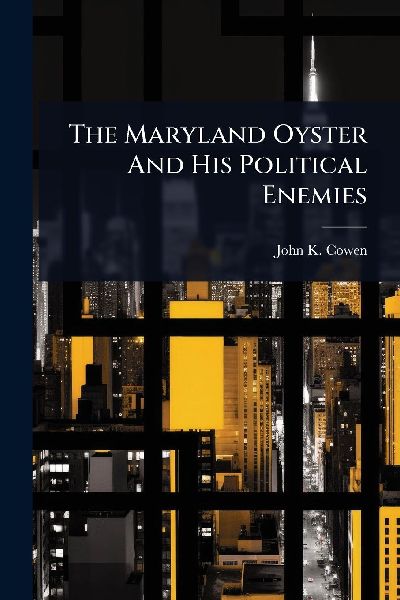 The Maryland Oyster And His Political Enemies