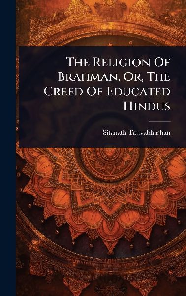 The Religion Of Brahman, Or, The Creed Of Educated Hindus