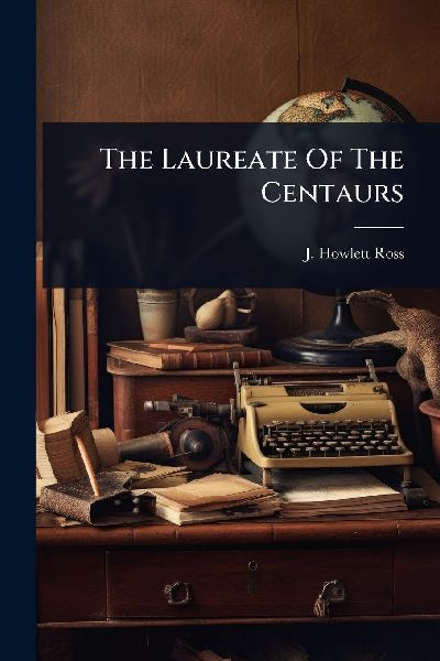 The Laureate Of The Centaurs