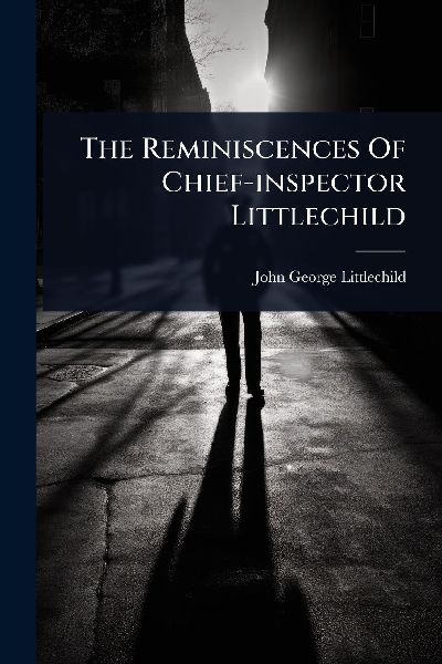 The Reminiscences Of Chief-inspector Littlechild