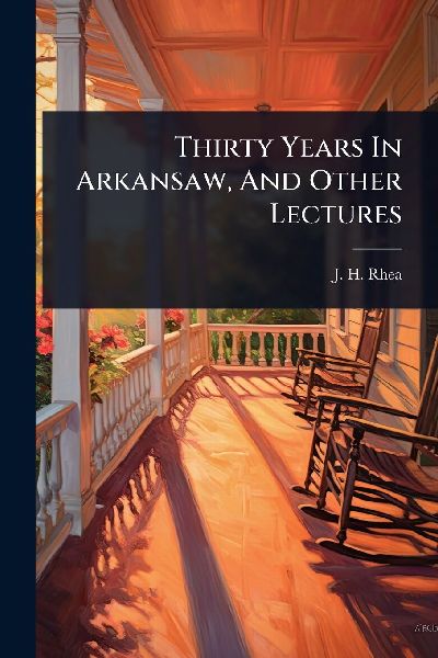 Thirty Years In Arkansaw, And Other Lectures