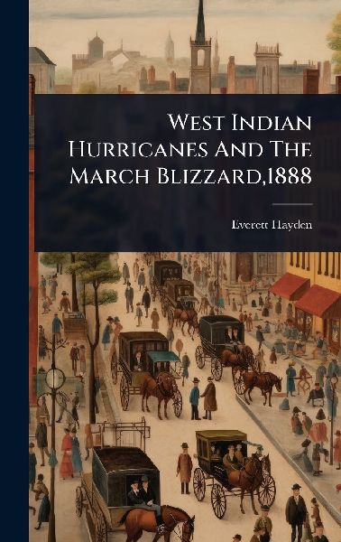 West Indian Hurricanes And The March Blizzard,1888