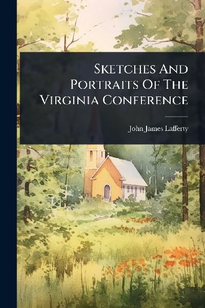 Sketches And Portraits Of The Virginia Conference