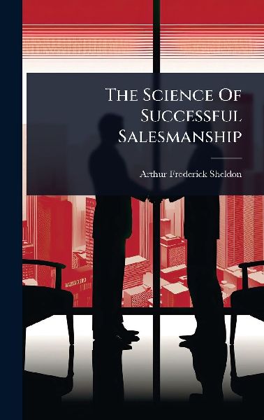 The Science Of Successful Salesmanship