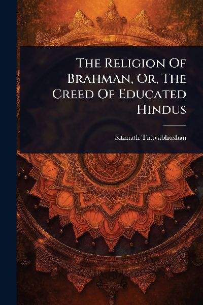 The Religion Of Brahman, Or, The Creed Of Educated Hindus