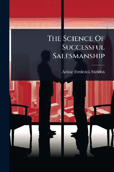 The Science Of Successful Salesmanship