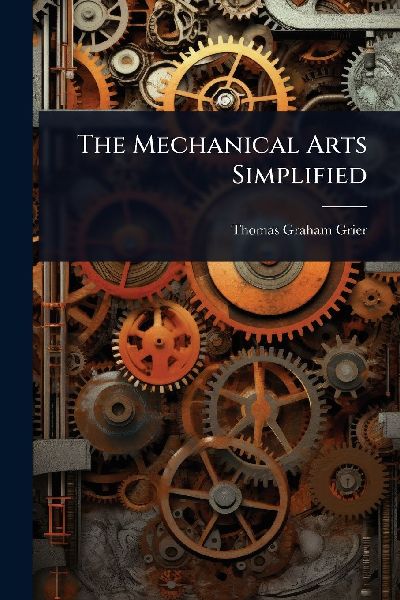 The Mechanical Arts Simplified