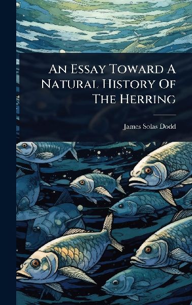 An Essay Toward A Natural History Of The Herring