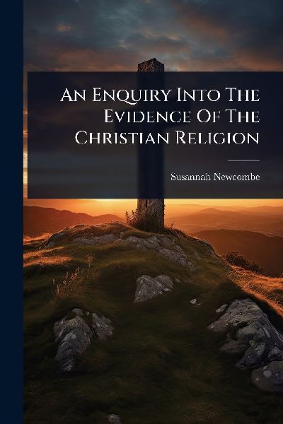 An Enquiry Into The Evidence Of The Christian Religion