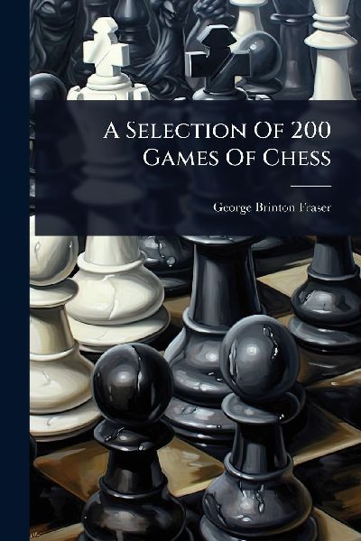 A Selection Of 200 Games Of Chess