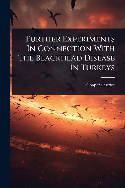 Further Experiments In Connection With The Blackhead Disease In Turkeys
