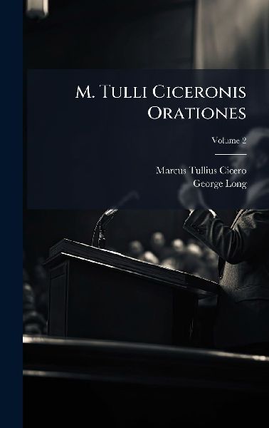 M. Tulli Ciceronis Orationes