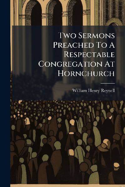 Two Sermons Preached To A Respectable Congregation At Hornchurch