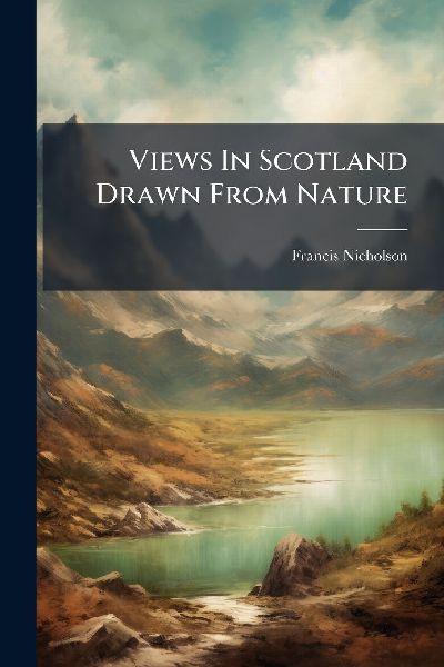 Views In Scotland Drawn From Nature