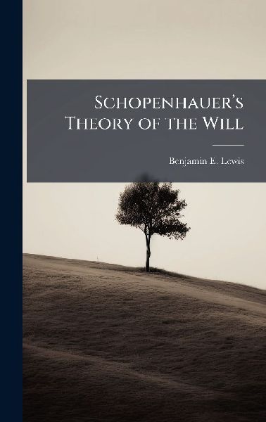 Schopenhauerâ&#128;(TM)s Theory of the Will