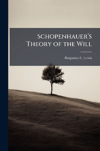 Schopenhauerâ&#128;(TM)s Theory of the Will