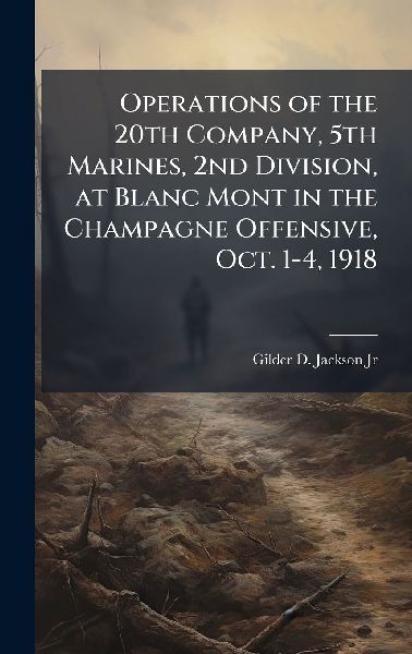 Operations of the 20th Company, 5th Marines, 2nd Division, at Blanc Mont in the Champagne Offensive, Oct. 1-4, 1918