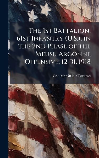 The 1st Battalion, 61st Infantry (U.S.), in the 2nd Phase of the Meuse-Argonne Offensive, 12-31, 1918